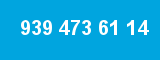 939 473 61 14